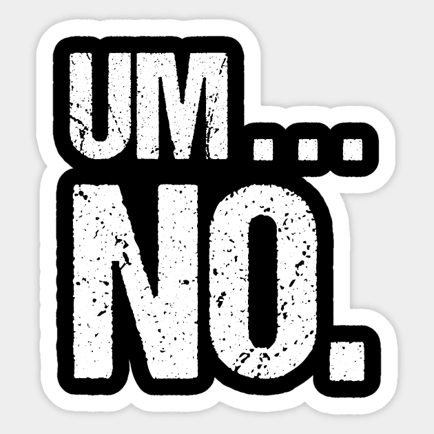 Sarcastic Um No Joke Novelty Tshirt for Snarky Sassy Teens Sticker by TellingTales